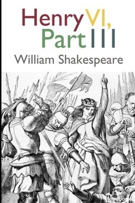 Henry VI, Part 3: Annotated by William Shakespeare