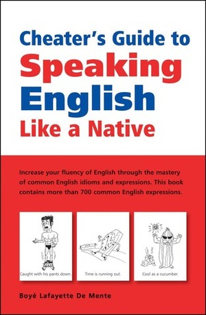 Cheater's Guide to Speaking English Like a Native by Boyé Lafayette de Mente