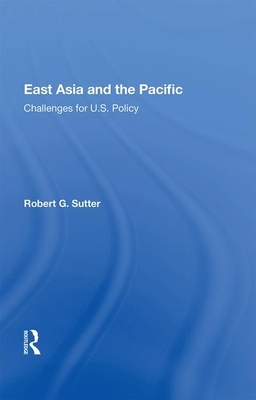 East Asia and the Pacific: Challenges for U.S. Policy by Robert G. Sutter