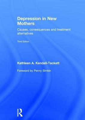 Depression in New Mothers: Causes, Consequences and Treatment Alternatives by Kathleen A. Kendall-Tackett