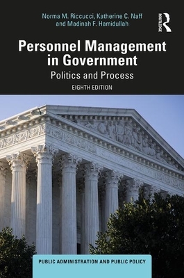 Personnel Management in Government: Politics and Process by Katherine C. Naff, Norma M. Riccucci, Madinah F. Hamidullah