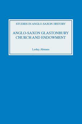 Anglo-Saxon Glastonbury: Church and Endowment by Lesley Abrams