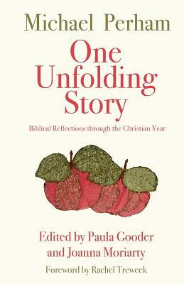 One Unfolding Story: Biblical Reflections Through the Christian Year by Michael Perham