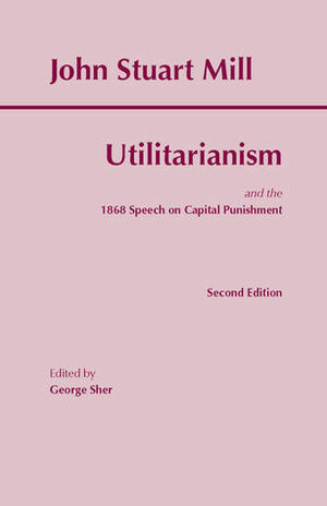 Utilitarianism by John Stuart Mill, George Sher