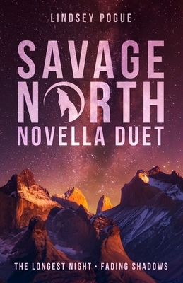 Savage North Novella Duet: The Longest Night & Fading Shadows by Lindsey Pogue