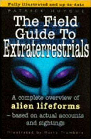 The Field Guide To Extraterrestrials by Patrick Huyghe