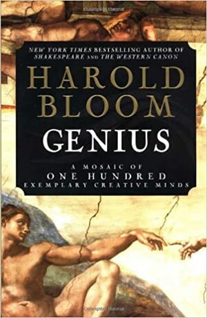 Genius: A Mosaic of One Hundred Exemplary Creative Minds by Harold Bloom