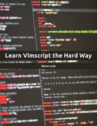 Learn Vimscript the Hard Way by Steve Losh