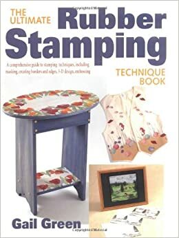 The Ultimate Rubber Stamping Technique Book Ultimate Rubber Stamping Technique Book by Gail Green