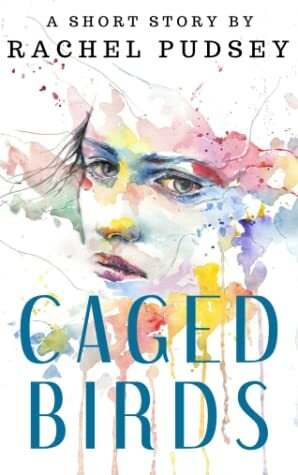 Caged Birds by Rachel Pudsey