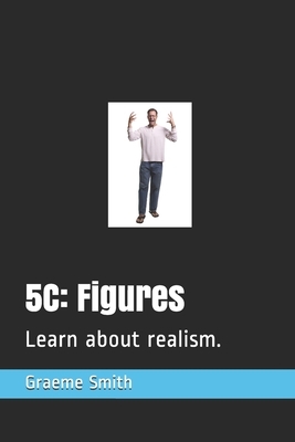 5c: Figures: Learn about realism. by Graeme Smith