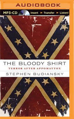 The Bloody Shirt: Terror After Appomattox by Stephen Budiansky