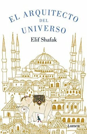 El arquitecto del universo by Elif Shafak