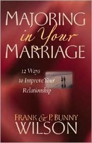 Majoring in Your Marriage: 12 Ways to Improve Your Relationship by Frank Wilson