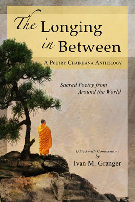 The Longing In Between: - Sacred Poetry From Around The World (A Poetry Chaikhana Anthology) by Ivan M. Granger