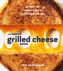 The Great Grilled Cheese Book: Grown-Up Recipes for a Childhood Classic by Eric Greenspan