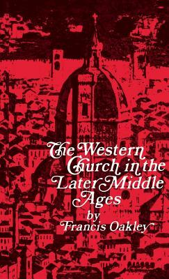 Western Church in the Later Middle Ages by Francis Oakley