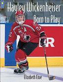 Hayley Wickenheiser: Born to Play by Elizabeth Etue