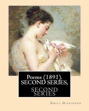 Poems (1891). SECOND SERIES, By: Emily Dickinson, Edited By: T. W. Higginson, and By: Mabel Loomis Todd: Thomas Wentworth Higginson (December 22, 1823 by T. W. Higginson, Emily Dickinson, Mabel Loomis Todd