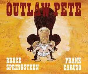 Outlaw Pete by Bruce Springsteen, Frank Caruso