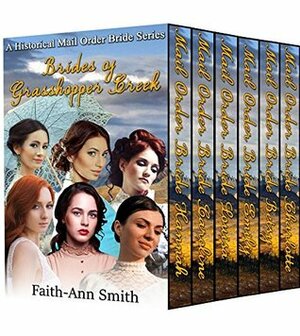 Brides Of Grasshopper Creek by Faith-Ann Smith