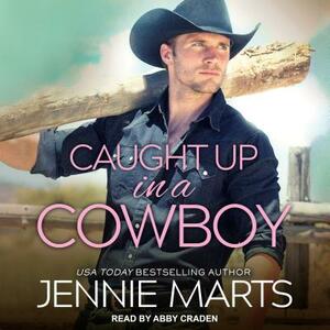 Caught Up in a Cowboy by Jennie Marts