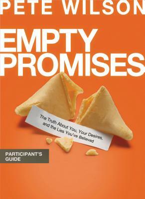 Empty Promises Participant's Guide: The Truth about You, Your Desires, and the Lies You've Believed by Pete Wilson