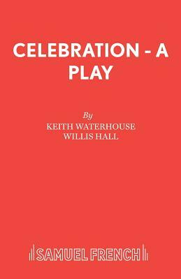 Celebration - A Play by Keith Waterhouse, Willis Hall