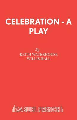 Celebration - A Play by Willis Hall, Keith Waterhouse