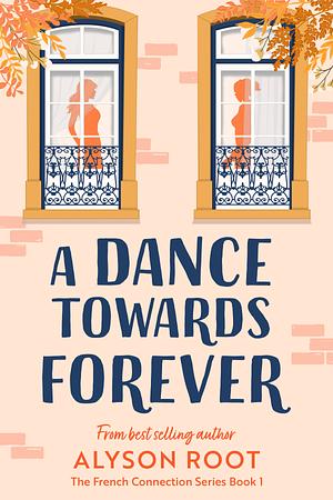 A Dance Towards Forever by Alyson Root