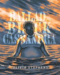 Ballad for Black Cassandra  by Olivia Stephens