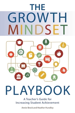 The Growth Mindset Playbook: A Teacher's Guide for Increasing Student Achievement by Heather L. Hundley, Annie Brock