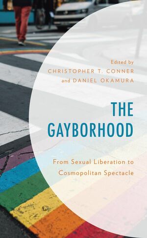 The Gayborhood: From Sexual Liberation to Cosmopolitan Spectacle by �tienne Meunier, C J Janovy, Amin Ghaziani, Vanessa Panfil, Christopher T Conner, Jeffrey Escoffier, Jason Orne, Greggor Mattson, Daniel Okamura, Aliraza Javaid, Jonathan Jimenez, Thomas Penney, Magdalena Wojciechowska, Omar Ali Musthaq, Theo Greene