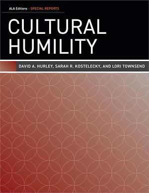 Cultural Humility by Sarah R. Kostelecky, David A. Hurley, Lori Townsend