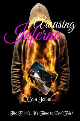 Arousing Inferno: The Finale. It's Time to End This. by Cam Johns
