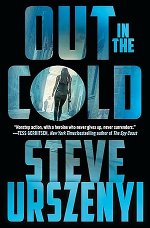 Out in the Cold: An Alex Martel Thriller by Steve Urszenyi