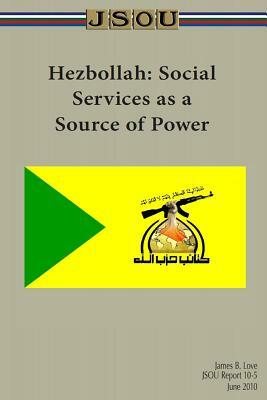 Hezbollah: Social Services as a Source of Power by James Love, Joint Special Operations University Pres