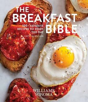 The Breakfast Bible: 100+ Favorite Recipes to Start the Day by Kate McMillan