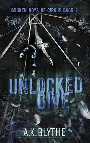 Unlocked Dive by A.K. Blythe, A.K. Blythe