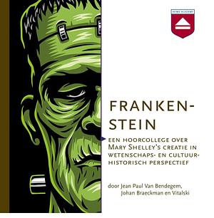 Frankenstein: een hoorcollege over Mary Shelley's creatie in wetenschaps- en cultuur-historisch perspectief by Vitalski, Johan Braeckman, Jean Paul Van Bendegem