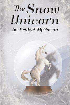 The Snow Unicorn by Bridget McGowan