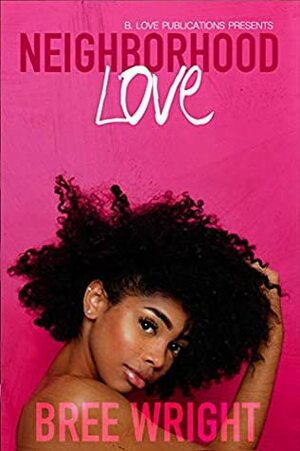 Neighborhood Love: A Novelette by Bree Wright