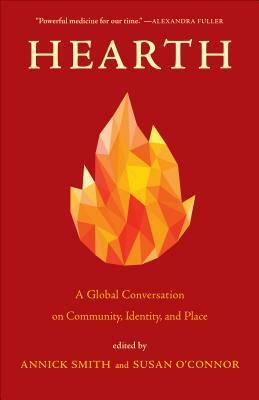 Hearth: A Global Conversation on Identity, Community, and Place by Susan O'Connor, Annick Smith