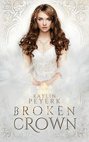 Broken Crown by Kaylin Peyerk