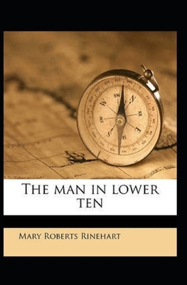 The Man in Lower Ten Illustrated by Mary Roberts Rinehart