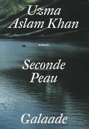 Seconde peau: roman by Uzma Aslam Khan