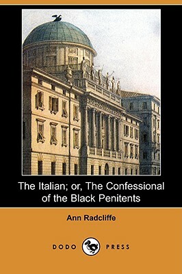 The Italian; Or, the Confessional of the Black Penitents (Dodo Press) by Ann Radcliffe
