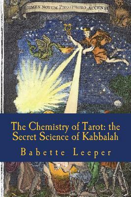 The Chemistry of Tarot: The Secret Science of Kabbalah by Babette Leeper