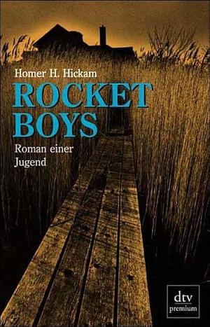 Rocket Boys. Roman einer Jugend by Homer Hickam, Homer Hickam