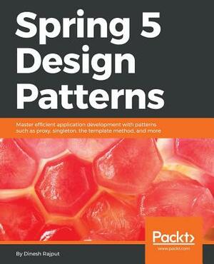 Spring 5 Design Patterns by Dinesh Rajput